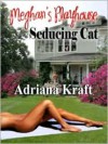 Seducing Cat (Meghan's Playhouse Book 1) - Adriana Kraft