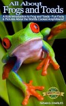 All About Frogs and Toads, A Kids Introduction to Frogs and Toads - Fun Facts & Pictures About the Worlds Coolest Amphibians! - Susan G. Charles