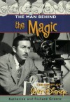 The Man behind the Magic: The Story of Walt Disney - Katherine Barrett Greene, Richard Harris Greene