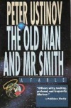 The Old Man and Mr. Smith: A Fable - Peter Ustinov