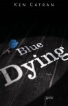 Blue Dying - Ken Catran