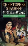 My Son, the Wizard - Christopher Stasheff