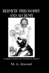 Hermetic Philosophy & Alchemy - Mary Anne Atwood