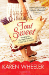 Tout Sweet: Hanging Up My High Heels for a New Life in France - Karen Wheeler