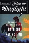 Seize the Daylight: The Curious and Contentious Story of Daylight Saving Time - David Prerau