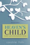 Heaven's Child: A Mother's Story of Tragedy and the Enduring Strength of Family - Caroline Flohr