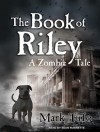 The Book of Riley: A Zombie Tale - Mark Tufo, Sean Runnette