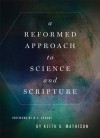A Reformed Approach to Science and Scripture - Keith A. Mathison, R.C. Sproul