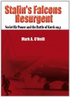 Stalin's Falcons Resurgent: Soviet Air Power and the Battle of Kursk 1943 - Mark A. O'Neill