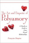 The Art and Etiquette of Polyamory: A Hands-on Guide to Open Sexual Relationships - Françoise Simpère