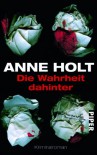 Die Wahrheit dahinter: Kriminalroman - Anne Holt