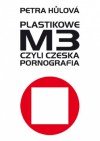 Plastikowe M3, czyli czeska pornografia - Petra Hůlová