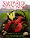 Saltwater Seasonings: Good Food from Coastal Maine - Sarah Leah Chase, Jonathan Chase