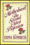 Motherhood: The Second Oldest Profession - Erma Bombeck
