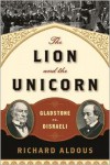 The Lion and the Unicorn: Gladstone vs. Disraeli - Richard Aldous