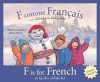 F est pour le Français: Un Livre d'Alphabet sur le Québec = F Is for French: A Quebec Alphabet - Elaine Arsenault