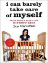 I Can Barely Take Care of Myself: Tales from a Happy Life Without Kids - Jen Kirkman