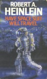 Have Space Suit   Will Travel - Robert A. Heinlein