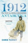 1912: The Year the World Discovered Antarctica - Chris Turney