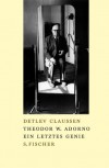 Theodor W. Adorno. Ein letztes Genie. - Detlev Claussen