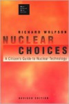Nuclear Choices: A Citizen's Guide To Nuclear Technology - Richard Wolfson