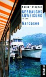 Gebrauchsanweisung für den Gardasee - Rainer Stephan