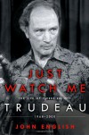 Just Watch Me: The Life of Pierre Elliott Trudeau: 1968-2000 - John English