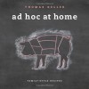 Ad Hoc at Home - Michael Ruhlman, Thomas Keller, Susie Heller, Dave Cruz, Amy Vogler