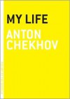 My Life - Anton Chekhov, Constance Garnett
