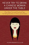 Never Try To Drink a Chinese Woman Under the Table: Plus Other Fun and Practical Tips for Doing Business in China and at Home - Jim Fox, Richard Bradspies