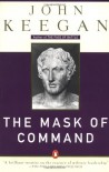The Mask of Command - John Keegan