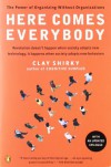 Here Comes Everybody: The Power of Organizing Without Organizations - Clay Shirky