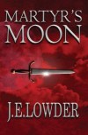 Martyr's Moon (War of Whispers, #2) - J.E. Lowder