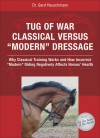 Tug of War: Classical Versus Modern Dressage: Why Classical Training Works and How Incorrect Riding Negatively Affects Horses' Health - Gerd Heuschmann, Reina Abelshauser