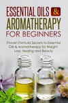 Essential Oils & Aromatherapy for Beginners: Proven Formula Secrets to Essential Oils & Aromatherapy for Weight Loss, Healing and Beauty (FREE Book Offer Included): Aromatherapy, Beauty - Jessica Jacobs
