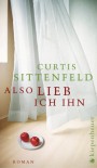 Also lieb ich ihn - Curtis Sittenfeld