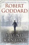 Found Wanting: A Novel - Robert Goddard