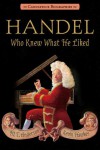 Handel, Who Knew What He Liked: Candlewick Biographies - M.T. Anderson, Kevin Hawkes