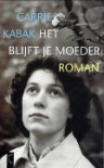 Het blijft toch je moeder - Carrie Kabak, Sophie Brinkman