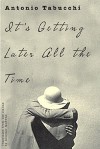 It's Getting Later All the Time - Antonio Tabucchi, Alastair McEwen