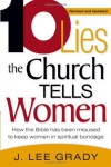 Ten Lies The Church Tells Women: How the Bible Has Been Misused to Keep Women in Spiritual Bondage - J. Lee Grady