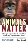 Animals Matter: A Biologist Explains Why We Should Treat Animals with Compassion and Respect - Marc Bekoff