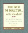 Don't Sweat the Small Stuff...and It's All Small Stuff: Simple Ways to Keep the Little Things From Taking Over Your Life - Richard Carlson