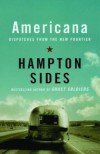 Americana: Dispatches from the New Frontier - Hampton Sides