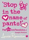 'Stop in the Name of Pants!'  - Louise Rennison