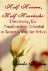 Half Heaven, Half Heartache: Discovering the Transformative Potential in Women's Popular Fiction - Linda Hilton