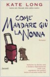 Come mandare giù la nonna - Kate Long