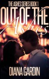 Out of the Ashes (The Ashes Series) - Diana Gardin