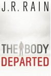 The Body Departed - J.R. Rain