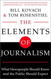 The Elements of Journalism: What Newspeople Should Know and The Public Should Expect - Bill Kovach, Tom Rosenstiel